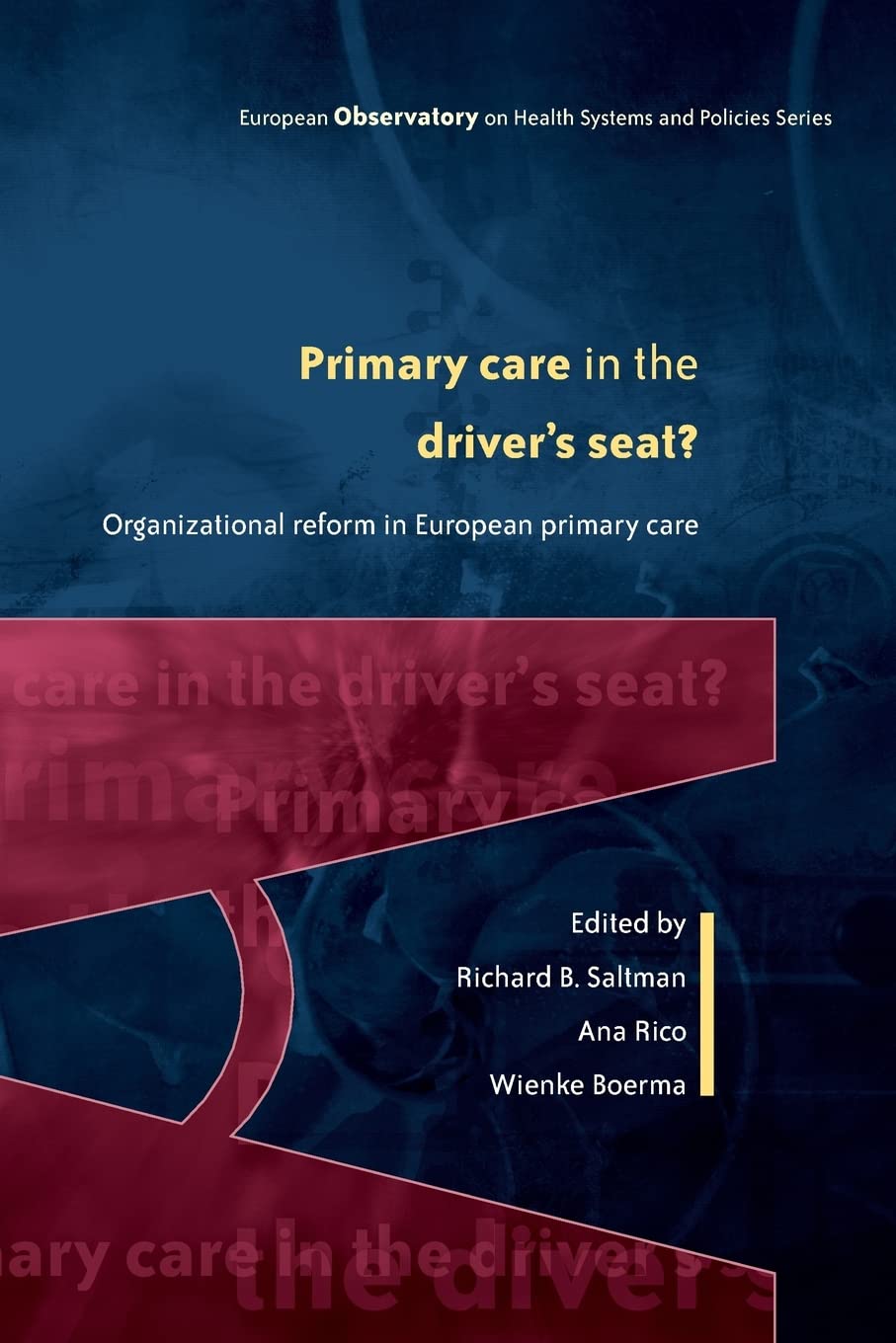 Primary care in the driver's seat?: Organizational Reform in European Primary Care (European Observatory on Health Systems and Policies)