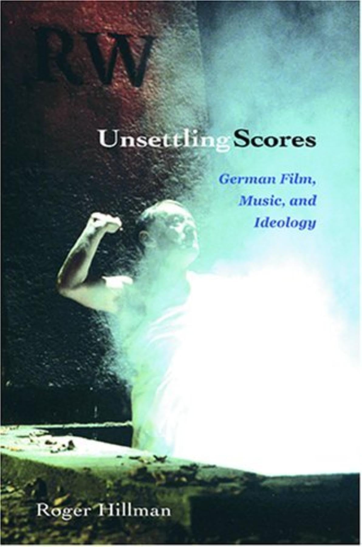 Unsettling Scores: German Film, Music, and Ideology