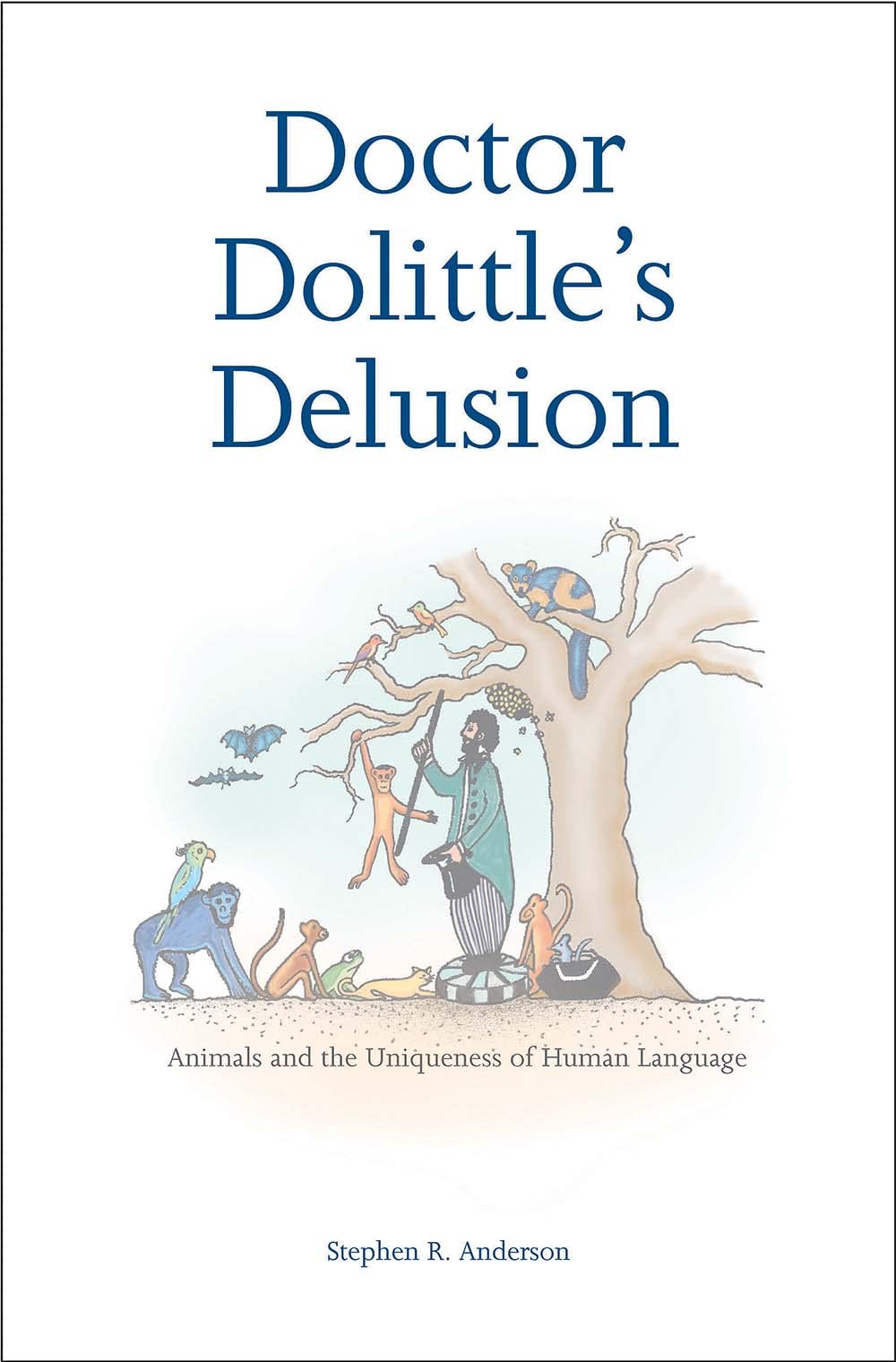 Doctor Dolittle's Delusion: Animals and the Uniqueness of Human Language