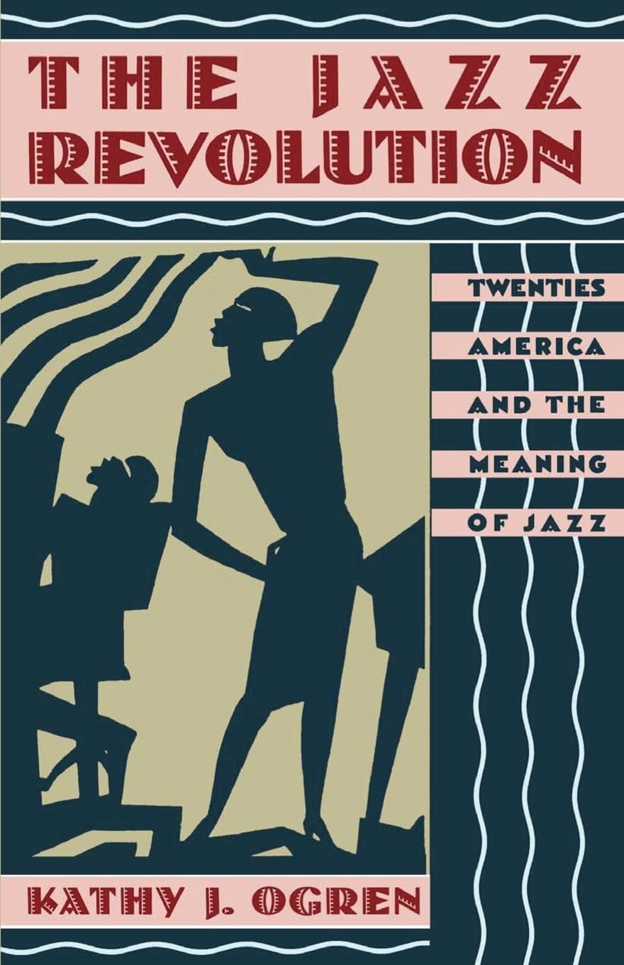 The Jazz Revolution: Twenties America and the Meaning of Jazz