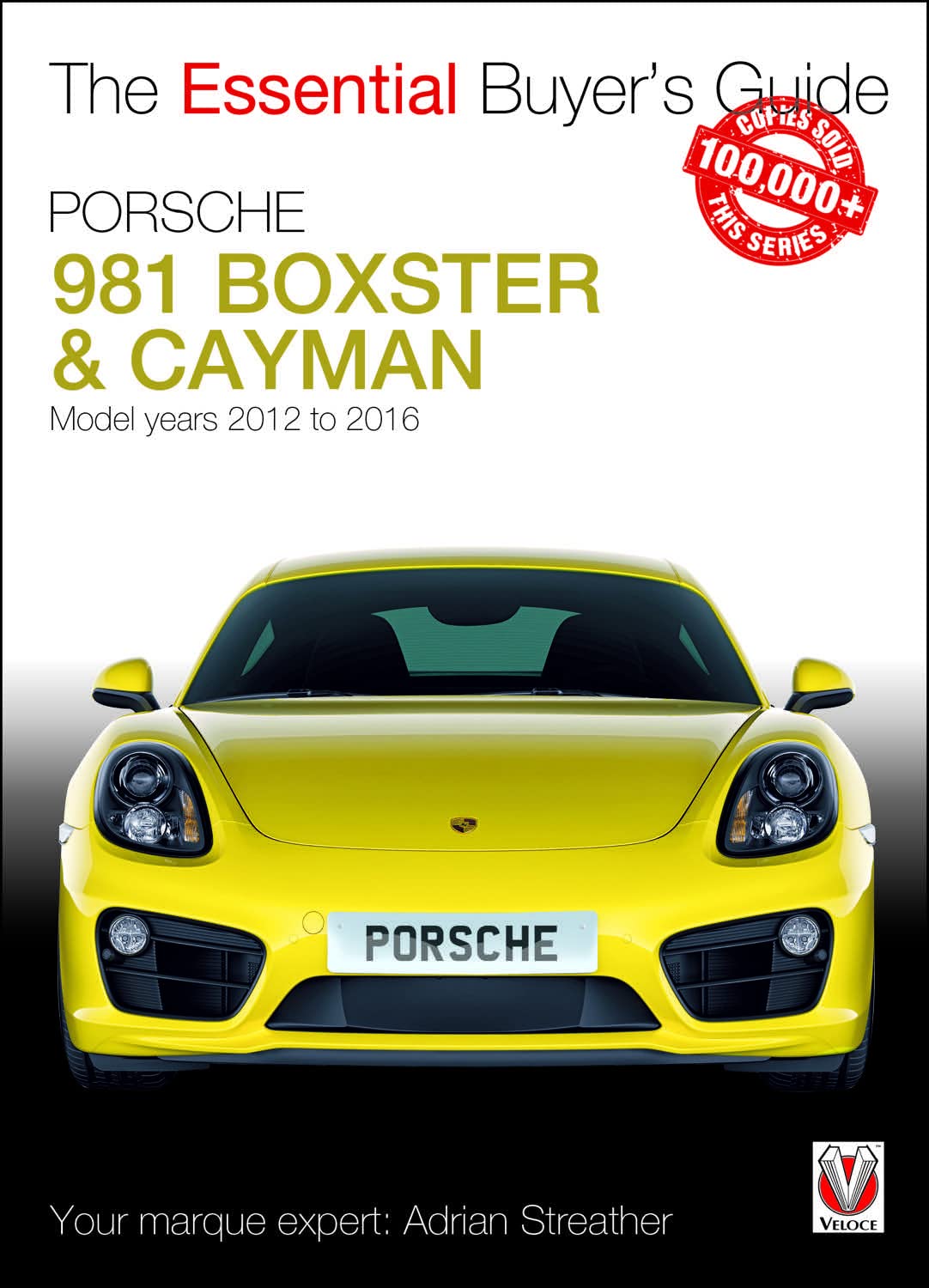 Porsche 981 Boxster & Cayman: Model Years 2012 to 2016 Boxster, S, GTS & Spyder; Cayman, S, GTS, GT4 & GT4 CS (The Essential Buyer's Guide)