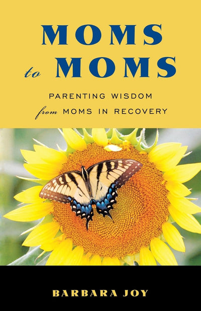 Moms to Moms: Parenting Wisdom from Moms in Recovery (Addiction Book for Recovering Mothers)