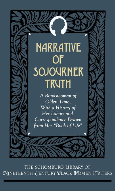 Narrative of Sojourner Truth: A Bondswoman of Olden Time, with a History of Her Labors and Correspondence Drawn from Her "Book of Life" (The ... of Nineteenth-Century Black Women Writers)