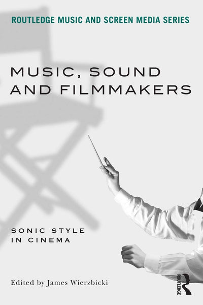 Music, Sound and Filmmakers (Routledge Music and Screen Media Series)