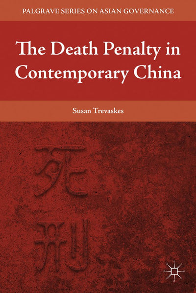 The Death Penalty in Contemporary China (Palgrave Series in Asian Governance)