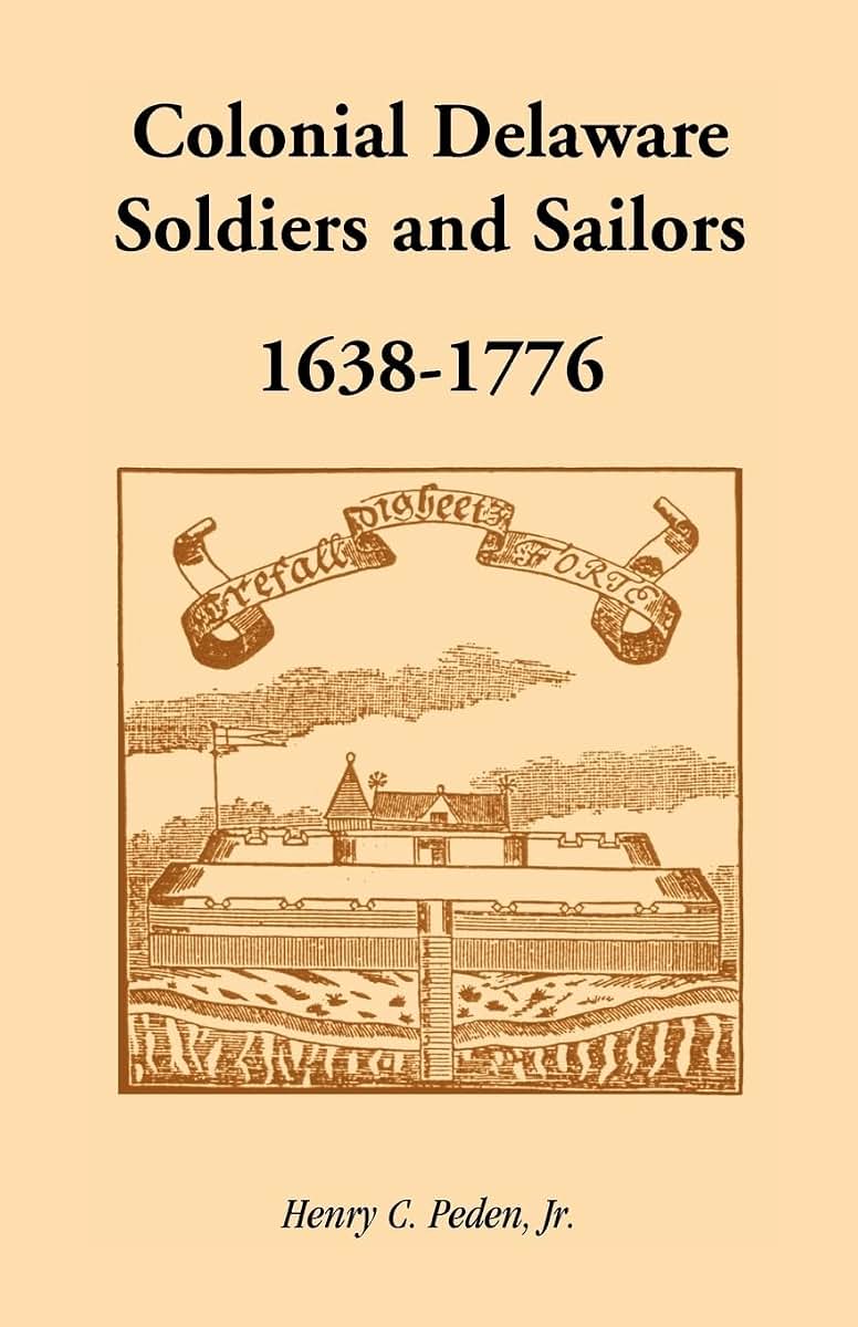 Colonial Delaware Soldiers and Sailors, 1638-1776