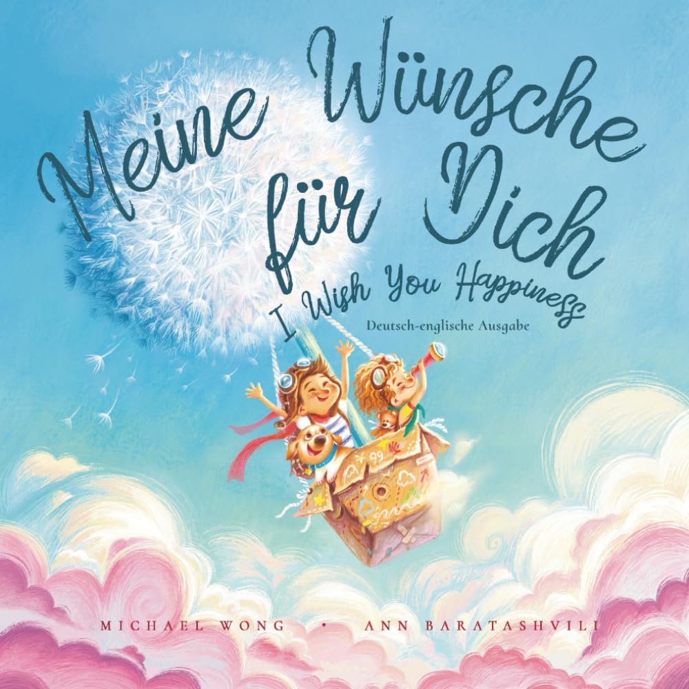Meine Wnsche fr Dich: Deutsch-englische Ausgabe (I Wish You Happiness: German-English edition) (Die Bedingungslose Liebe-Reihe (Deutsch-englische Ausgabe)) (German Edition)