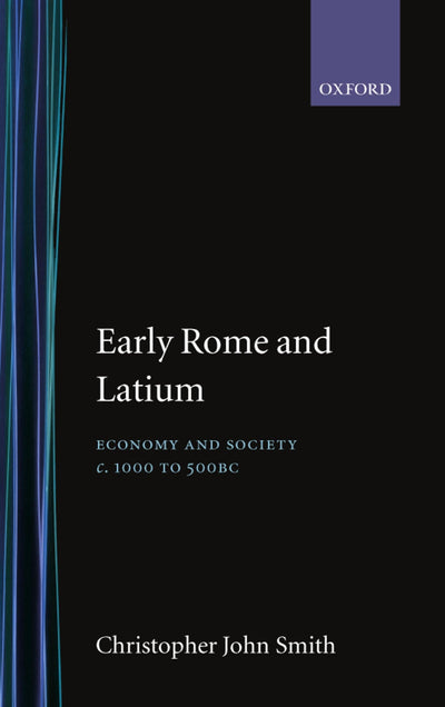 Early Rome and Latium: Economy and Society c. 1000 to 500 BC (Oxford Classical Monographs)