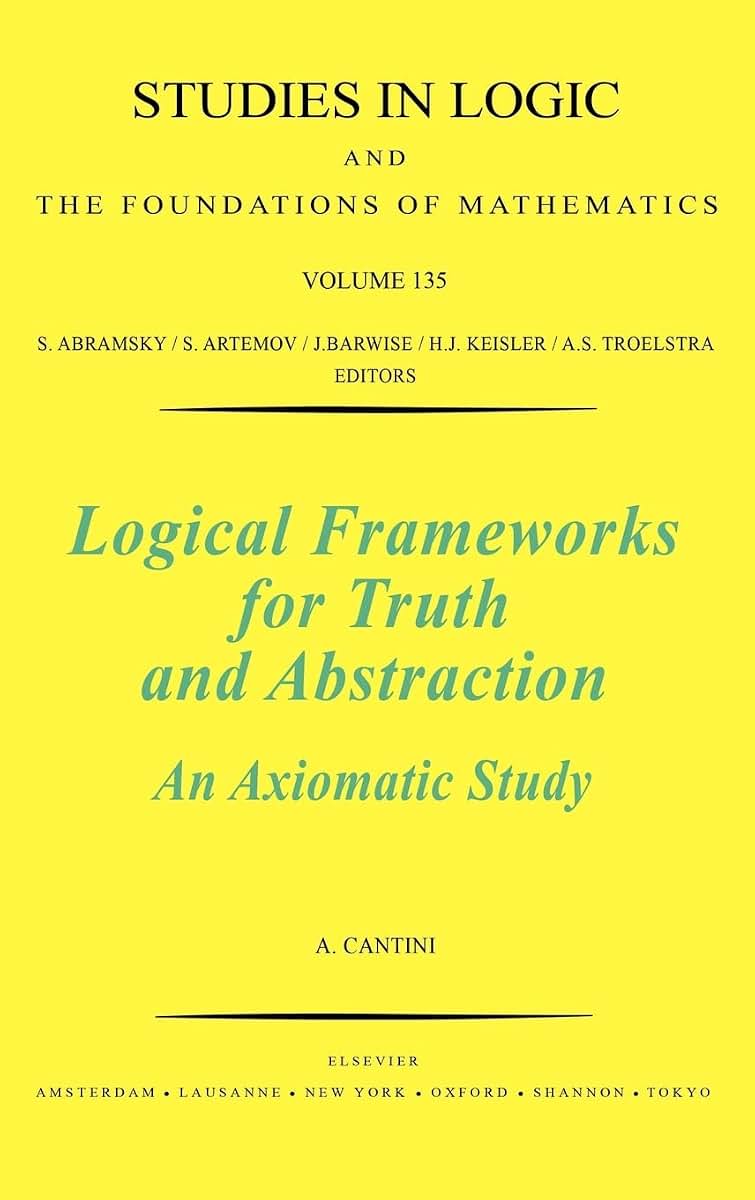 Logical Frameworks for Truth and Abstraction: An Axiomatic Study (Volume 135) (Studies in Logic and the Foundations of Mathematics, Volume 135)