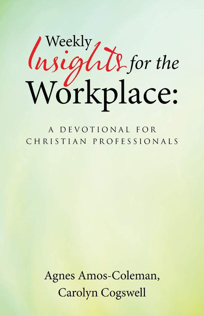 Weekly Insights for the Workplace: A Devotional for Christian Professionals
