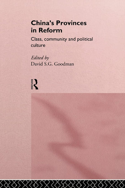 China's Provinces in Reform: Class, Community and Political Culture (Routledge in Asia)