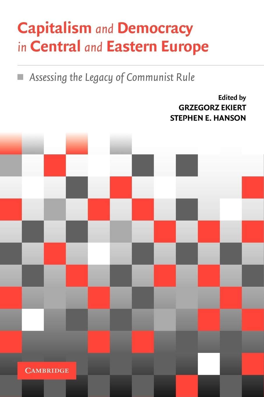 Capitalism and Democracy in Central and Eastern Europe: Assessing the Legacy of Communist Rule