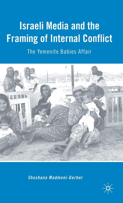 Israeli Media and the Framing of Internal Conflict: The Yemenite Babies Affair