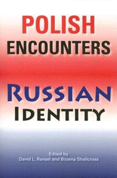 Polish Encounters, Russian Identity (Indiana-Michigan Series in Russian and East European Studies)