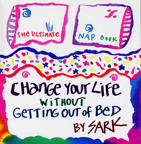 Change Your Life Without Getting Out of Bed: The Ultimate Nap Book