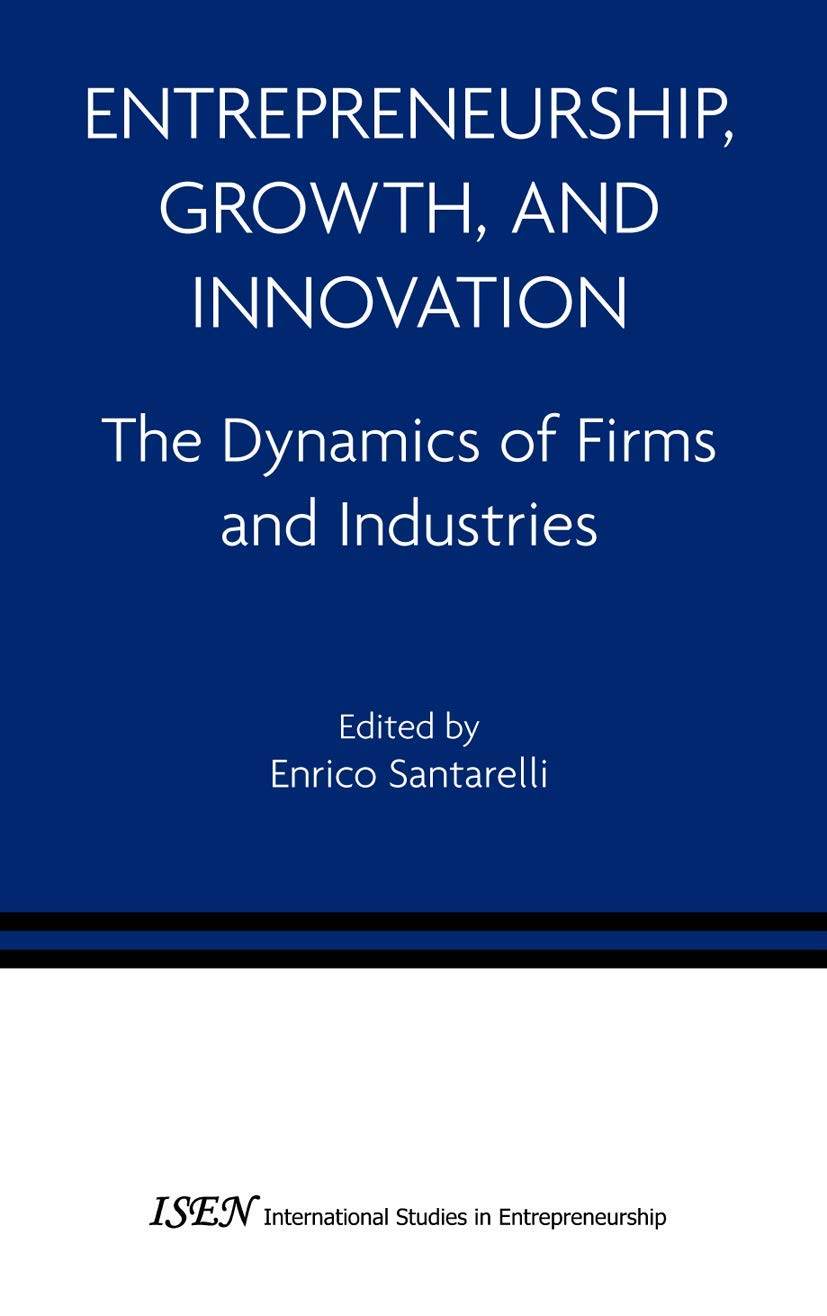Entrepreneurship, Growth, and Innovation: The Dynamics of Firms and Industries (International Studies in Entrepreneurship, 12)