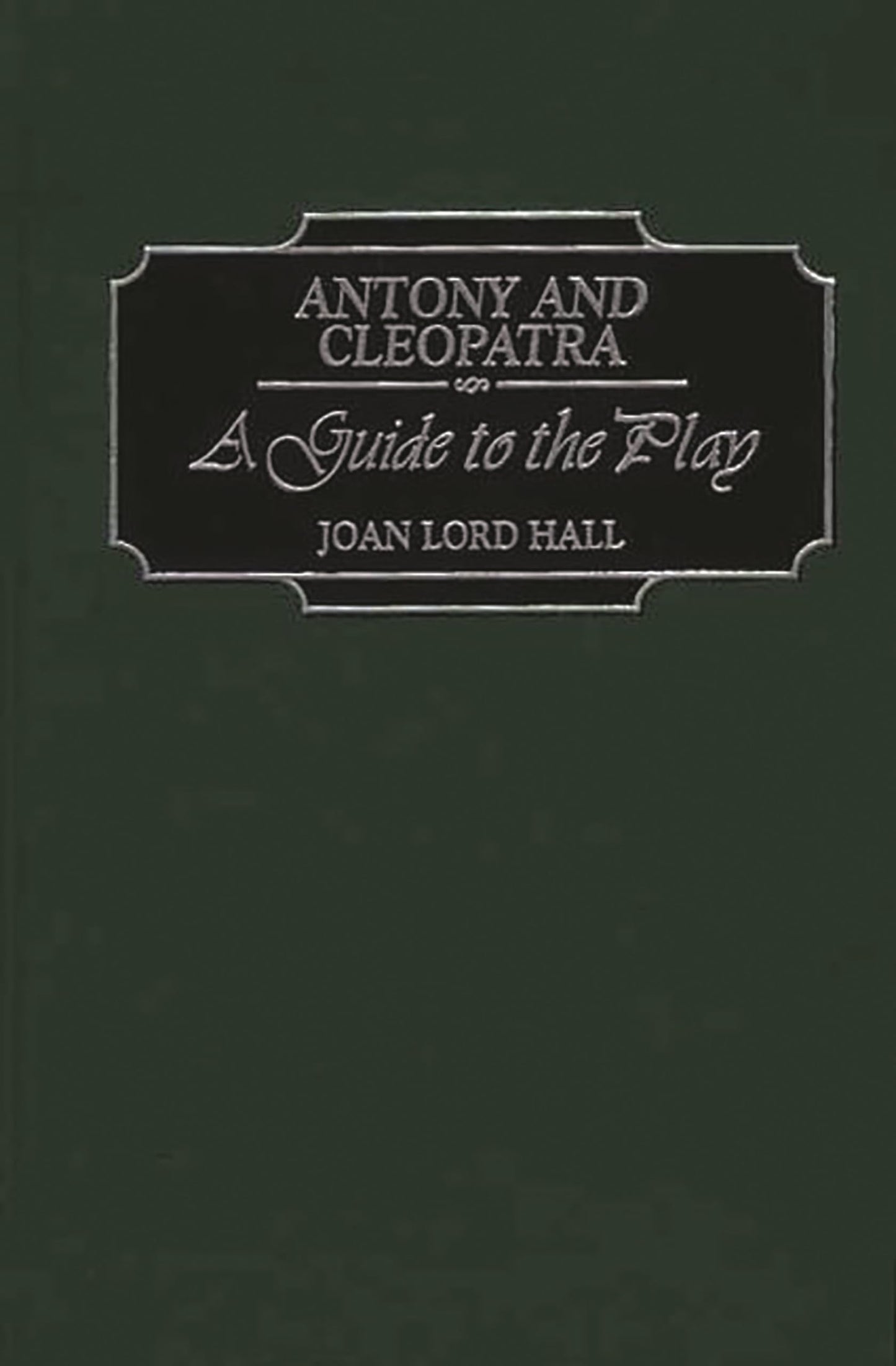 Antony and Cleopatra: A Guide to the Play (Greenwood Guides to Shakespeare)