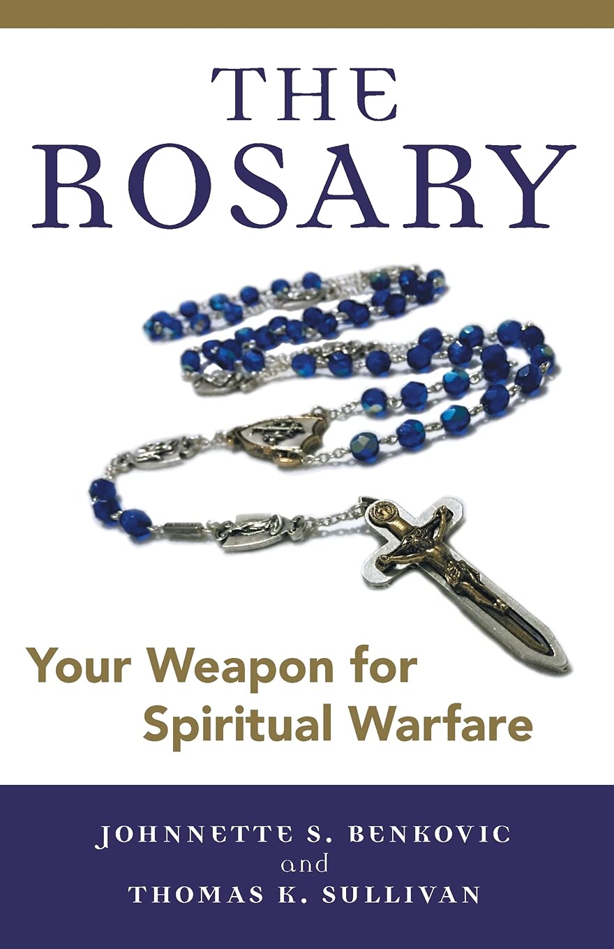 The Rosary: Your Weapon for Spiritual Warfare by Benkovic