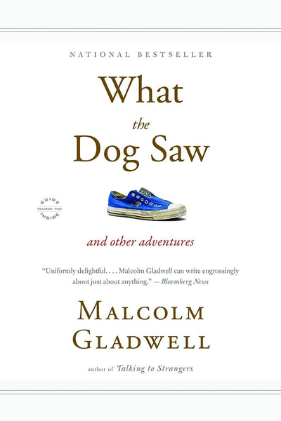 What the Dog Saw: And Other Adventures by Gladwell, Malcolm