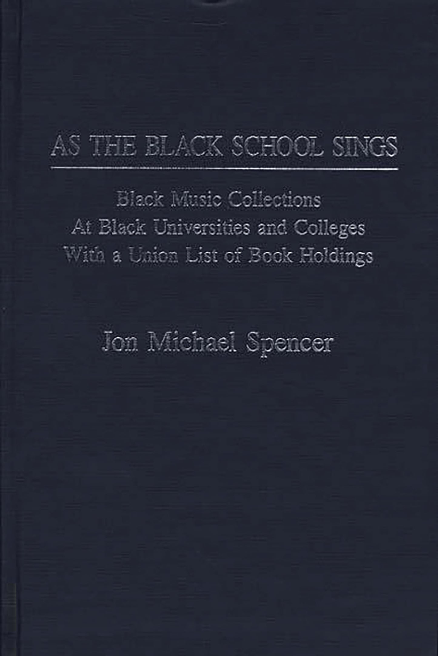As the Black School Sings: Black Music Collections at Black Universities and Colleges with a Union List of Book Holdings (Music Reference Collection)