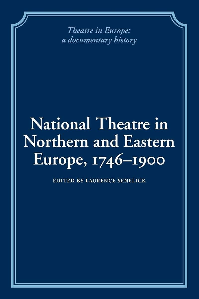 National Theatre in Northern and Eastern Europe, 1746-1900 (Theatre in Europe: A Documentary History)