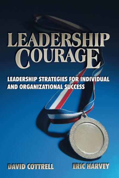 Leadership Courage: Leadership Strategies for Individual and Organizational Success