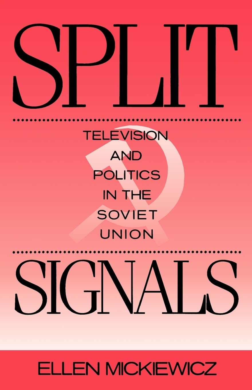 Split Signals: Television and Politics in the Soviet Union (Communication and Society)