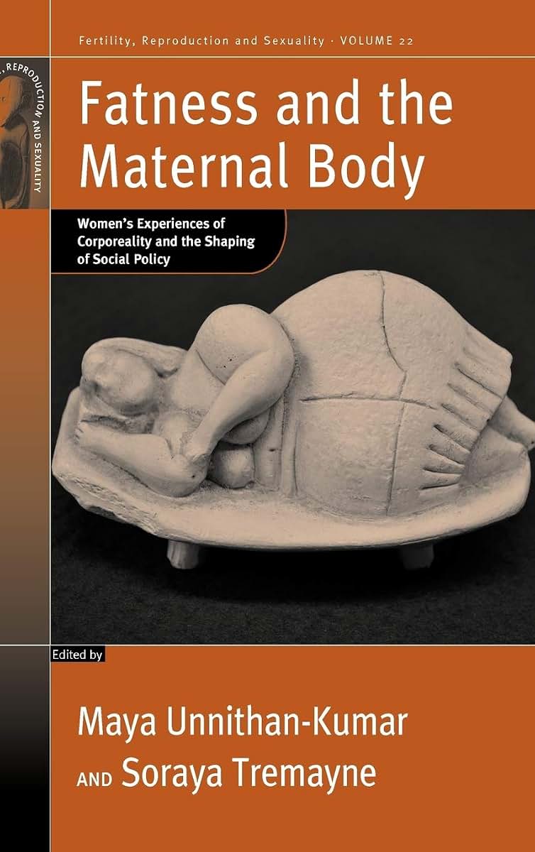 Fatness and the Maternal Body: Women's Experiences of Corporeality and the Shaping of Social Policy (Fertility, Reproduction and Sexuality: Social and Cultural Perspectives, 22)