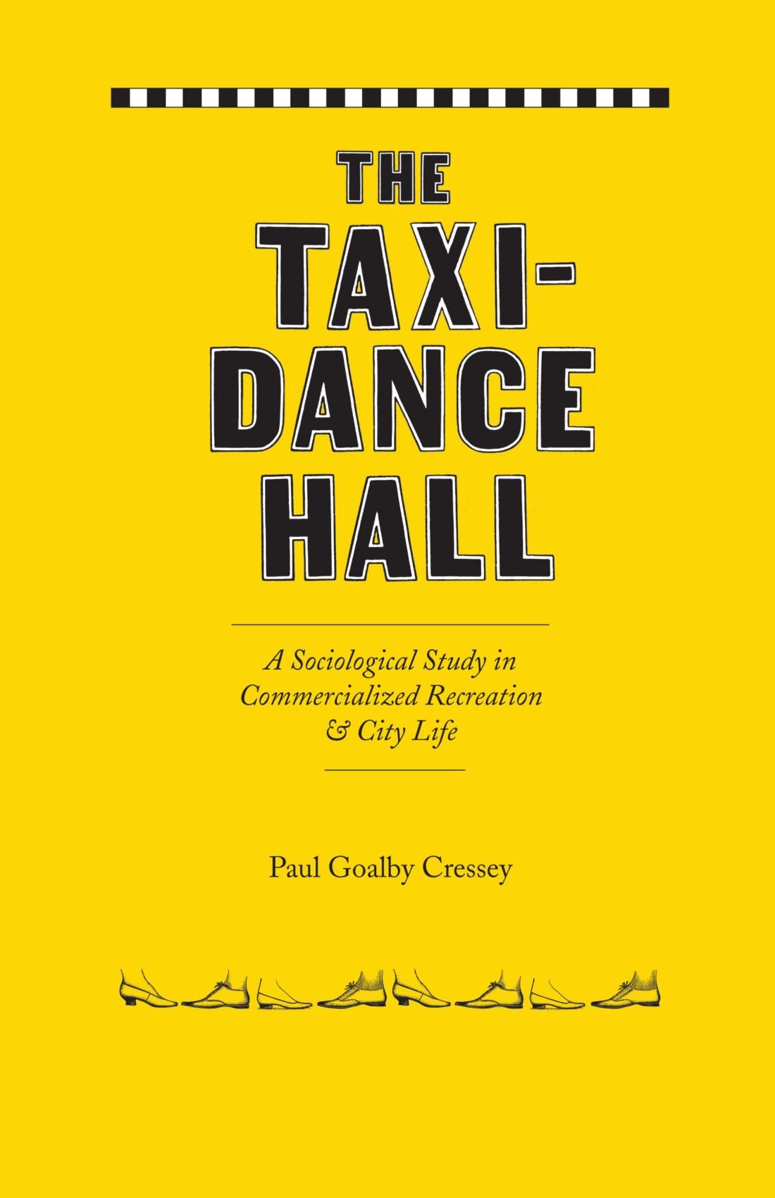 The Taxi-Dance Hall: A Sociological Study in Commercialized Recreation and City Life (University of Chicago Sociological Series)