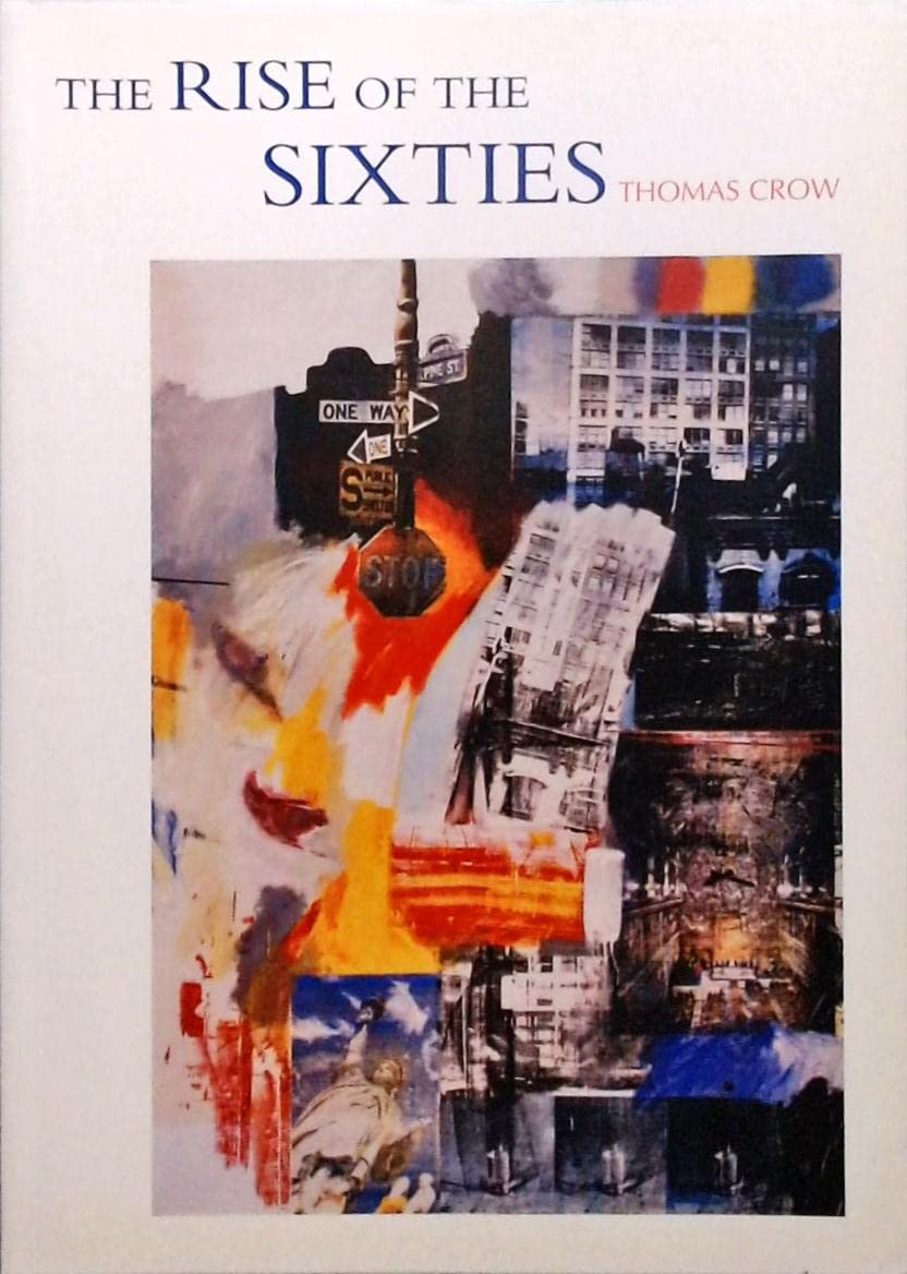 The Rise of the Sixties: American and European Art in the Era of Dissent