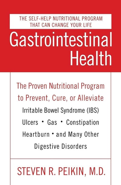 Gastrointestinal Health: The Proven Nutritional Program to Prevent, Cure, or Alleviate Irritable Bowel Syndrome (IBS), Ulcers, Gas, Constipation, Heartburn, and Many Other Digestive Disorders, Third Edition