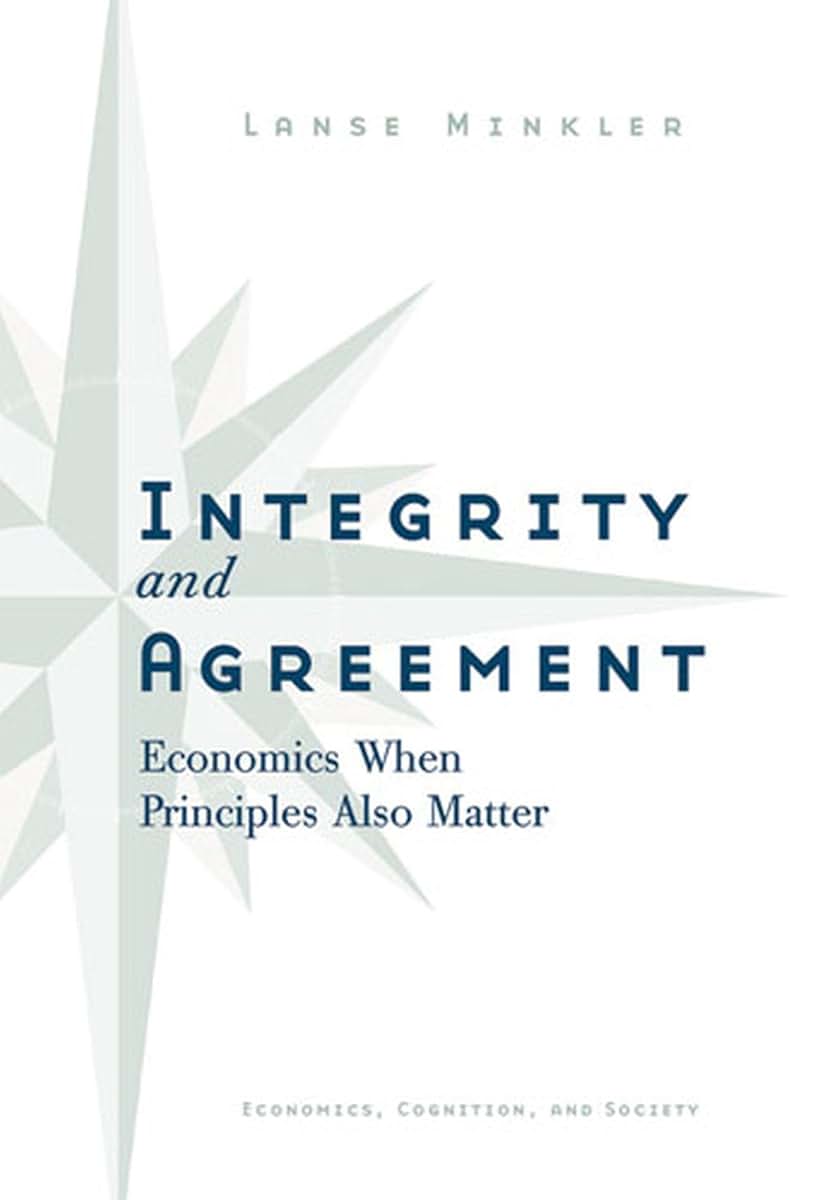 Integrity and Agreement: Economics When Principles Also Matter (Economics, Cognition, And Society)