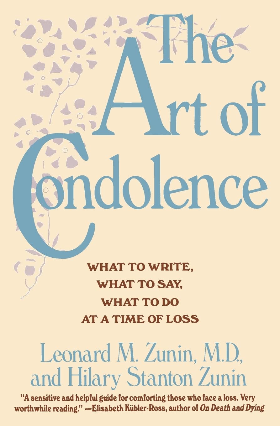 The Art of Condolence: What to Write, What to Say, What to Do at a Time of Loss