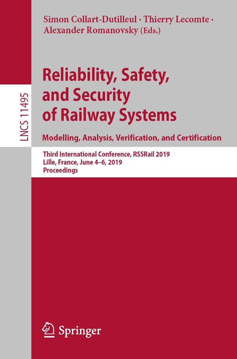 Reliability, Safety, and Security of Railway Systems. Modelling, Analysis, Verification, and Certification: Third International Conference, RSSRail ... (Lecture Notes in Computer Science, 11495)