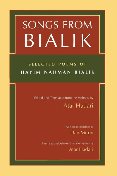 Songs from Bialik: Selected Poems of Hayim Nahman Bialik (Judaic Traditions in Literature, Music, and Art)