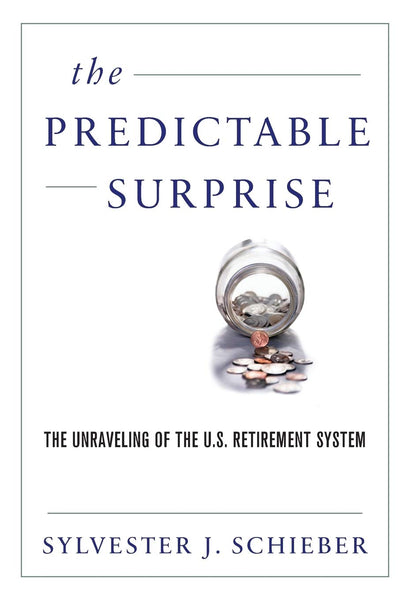 The Predictable Surprise: The Unraveling of the U.S. Retirement System