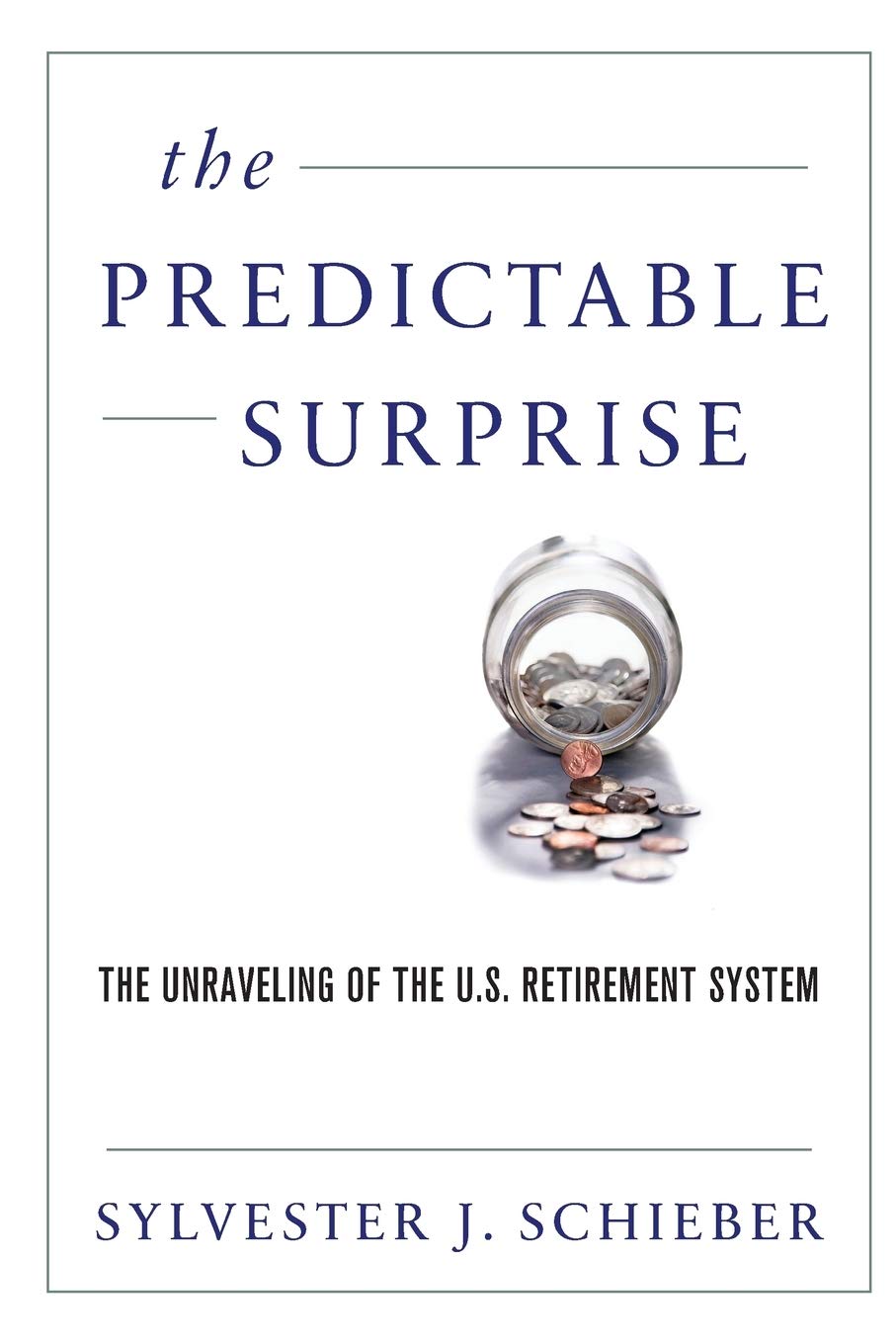 The Predictable Surprise: The Unraveling of the U.S. Retirement System