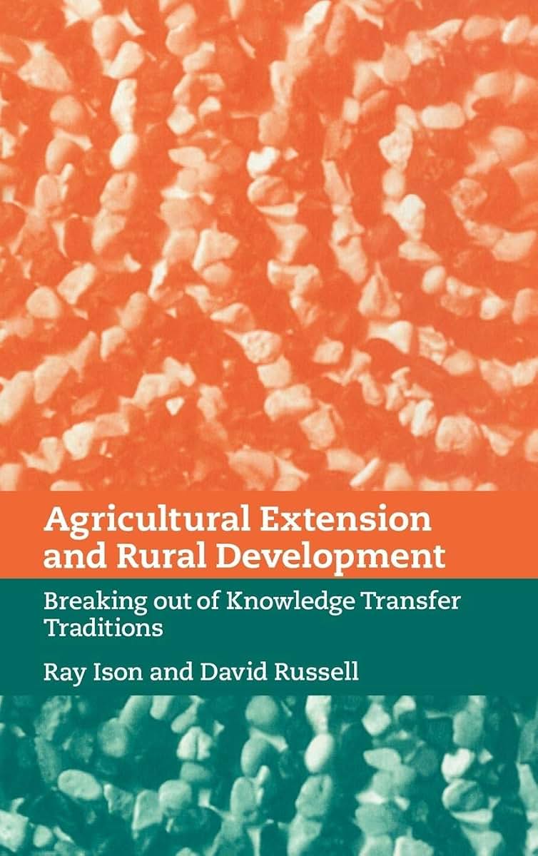 Agricultural Extension and Rural Development: Breaking out of Knowledge Transfer Traditions