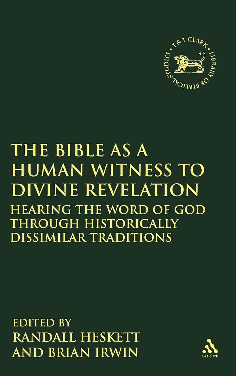 The Bible as a Human Witness to Divine Revelation: Hearing the Word of God Through Historically Dissimilar Traditions (The Library of Hebrew Bible/Old Testament Studies, 469)