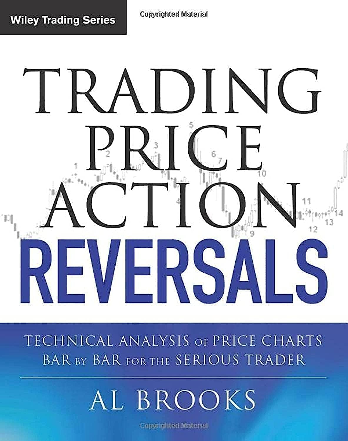 Trading Price Action Reversals: Technical Analysis of Price Charts Bar by Bar for the Serious Trader