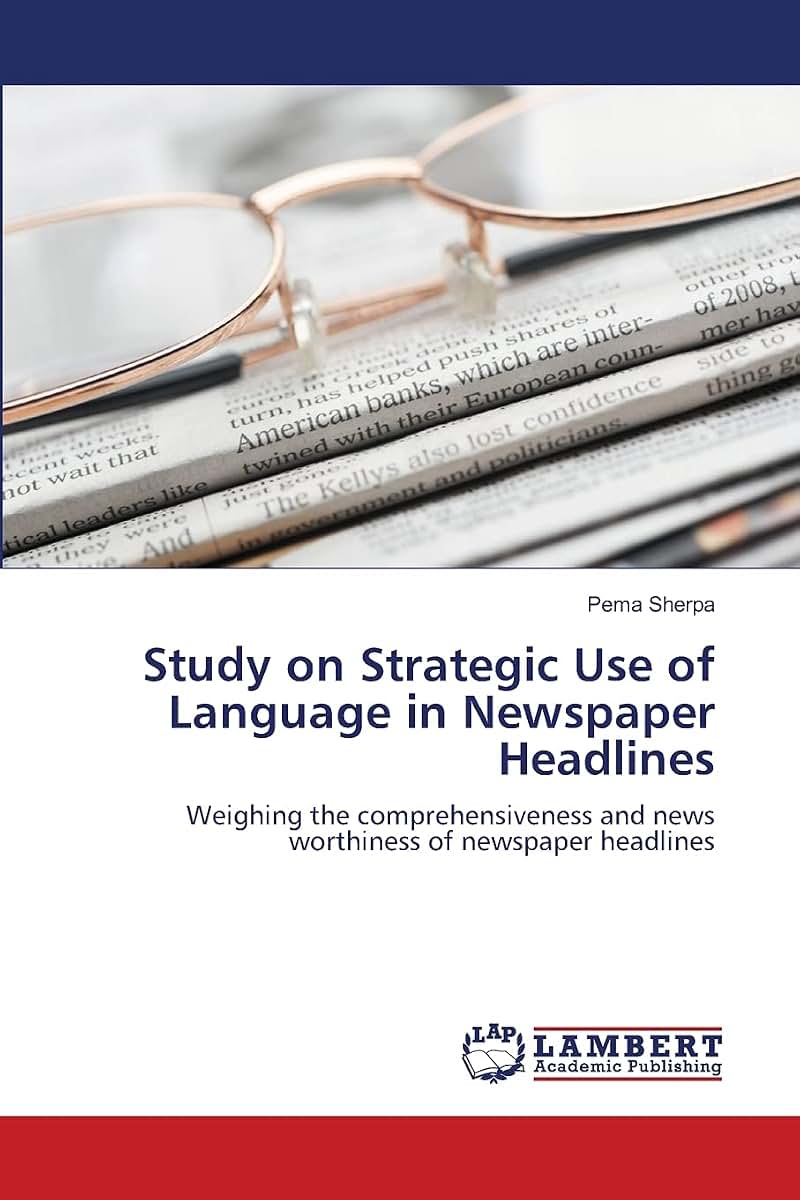 Study on Strategic Use of Language in Newspaper Headlines: Weighing the comprehensiveness and news worthiness of newspaper headlines