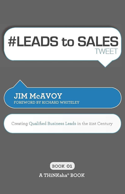 # LEADS to SALES tweet Book01: Creating Qualified Business Leads in the 21st Century