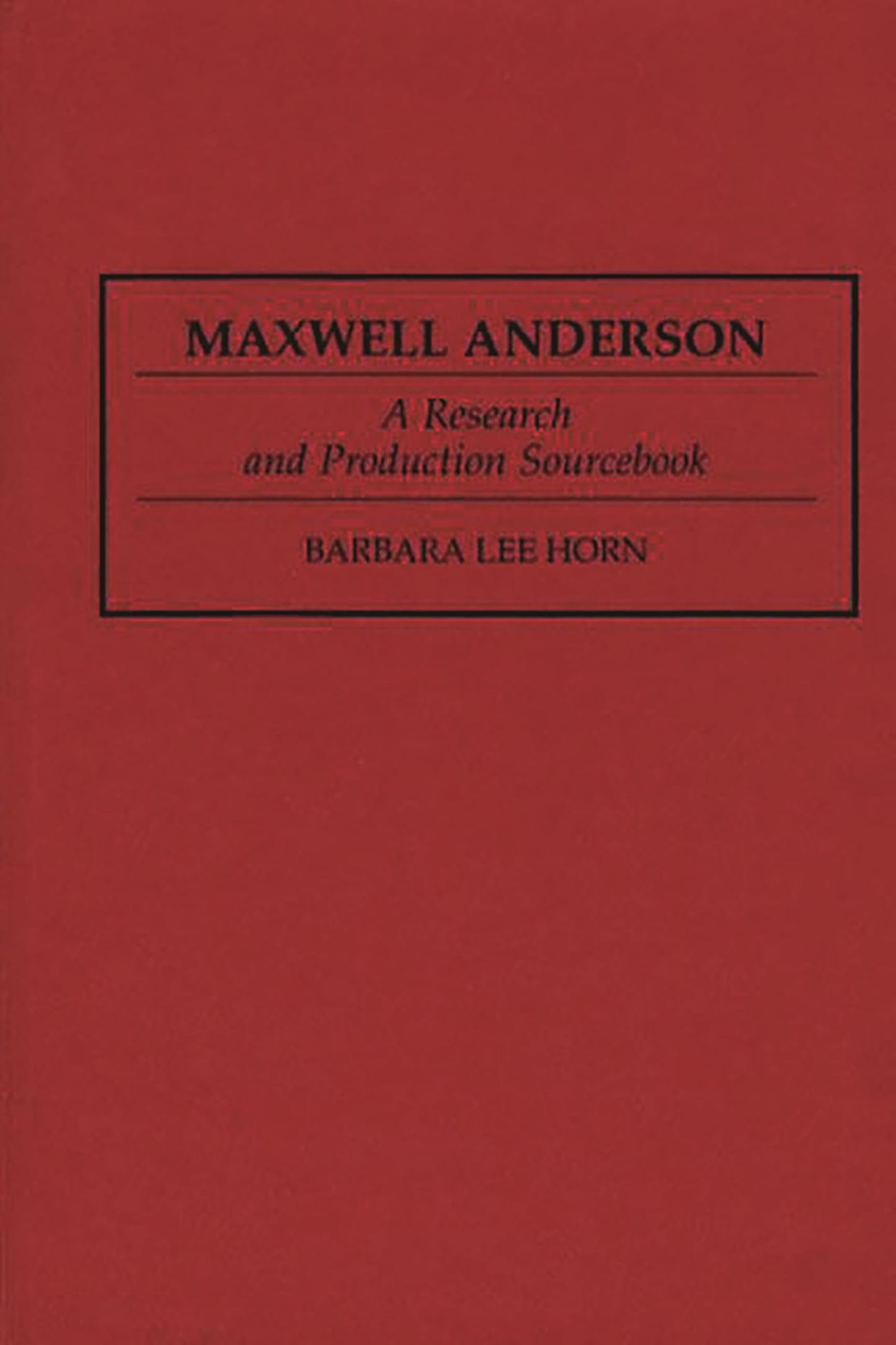 Maxwell Anderson: A Research and Production Sourcebook (Modern Dramatists Research and Production Sourcebooks)