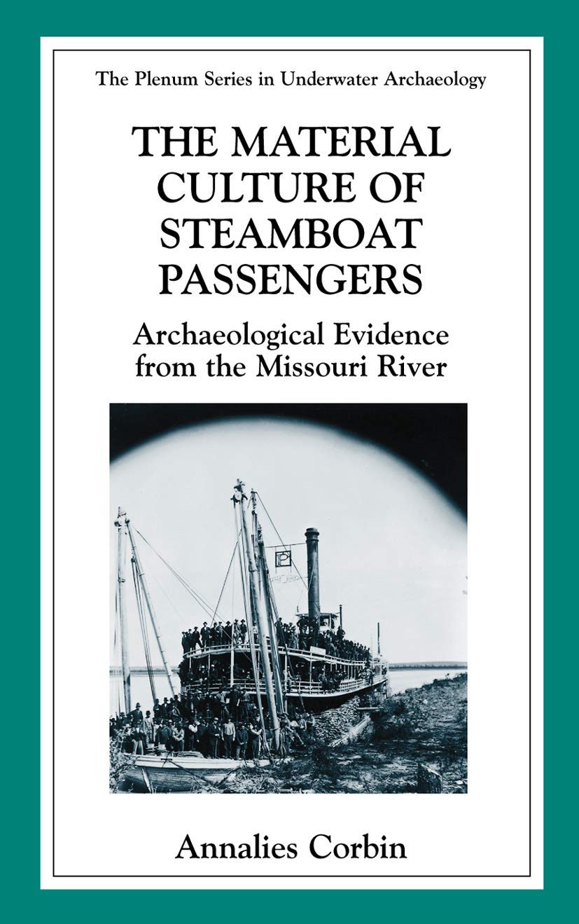 The Material Culture of Steamboat Passengers: Archaeological Evidence from the Missouri River (The Springer Series in Underwater Archaeology)