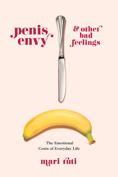 Penis Envy and Other Bad Feelings: The Emotional Costs of Everyday Life