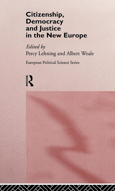 Citizenship, Democracy and Justice in the New Europe (Routledge/ECPR Studies in European Political Science)