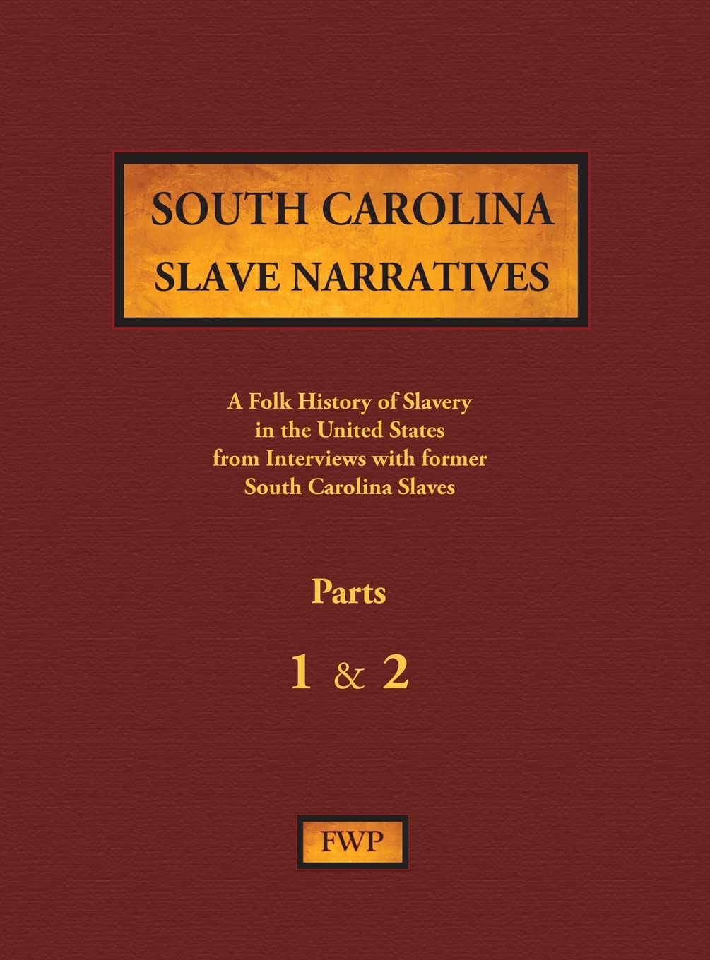 South Carolina Slave Narratives - Parts 1 & 2: A Folk History of Slavery in the United States from Interviews with Former Slaves (Fwp Slave Narratives)