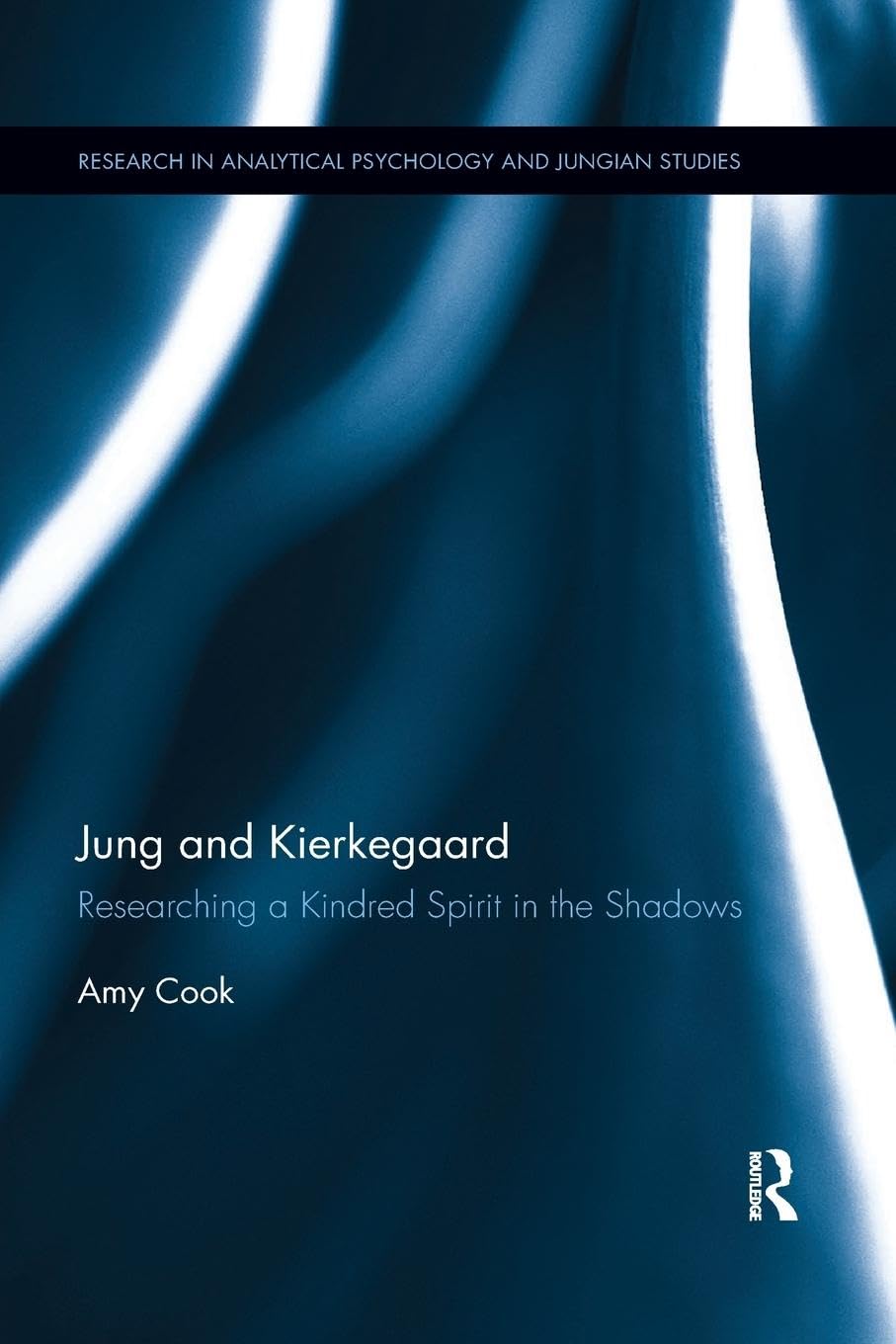 Jung and Kierkegaard: Researching a Kindred Spirit in the Shadows (Research in Analytical Psychology and Jungian Studies)