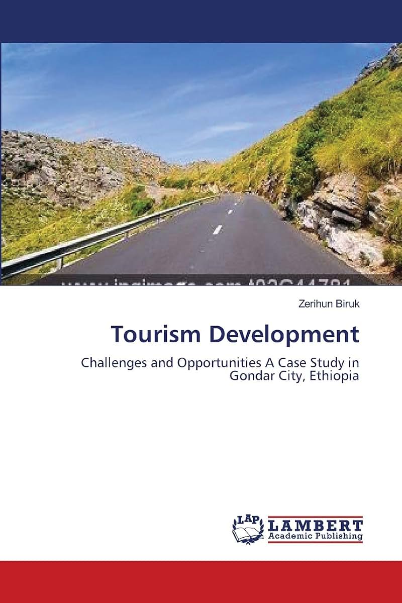 Tourism Development: Challenges and Opportunities A Case Study in Gondar City, Ethiopia