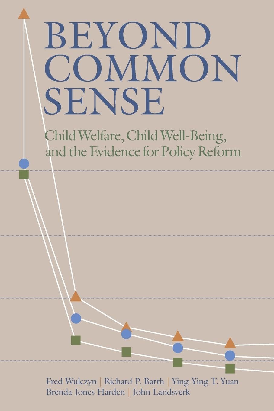 Beyond Common Sense: Child Welfare, Child Well-Being, and the Evidence for Policy Reform
